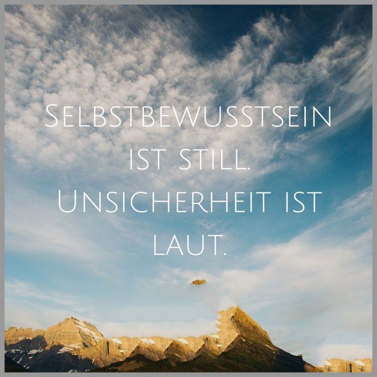 Selbstbewusstsein ist still unsicherheit ist laut