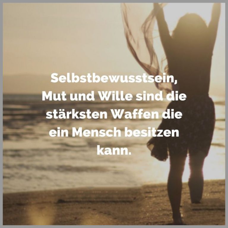 Selbstbewusstsein mut und wille sind die staerksten waffen die ein mensch besitzen kann