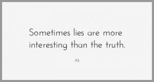 Sometimes lies are more interesting than the truth 300x161 - Egal welche arbeit du willst steve hat jobs