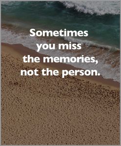 Sometimes you miss the memories not the person 248x300 - Wahre freundschaft bedeutet nicht unzertrennlichkeit sondern getrennt sein zu koennen ohne dass sich etwas aendert