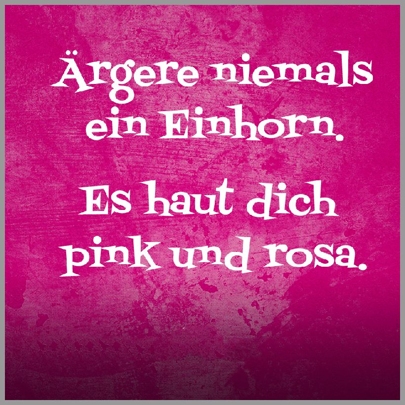 Spruch aergere niemals ein einhorn es haut dich pink und rosa