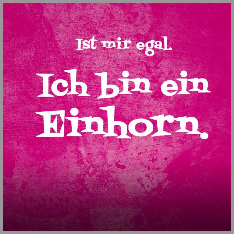 Spruch ist mir egal ich bin ein einhorn