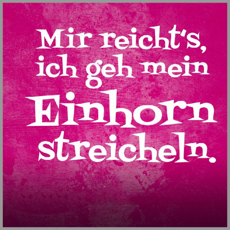 Spruch mir reichts ich geh mein einhorn streicheln