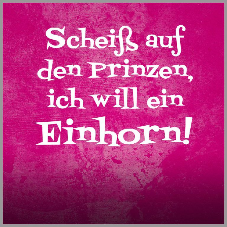 Spruch scheiss auf den prinzen ich will ein einhorn