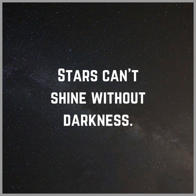 Stars can t shine without darkness