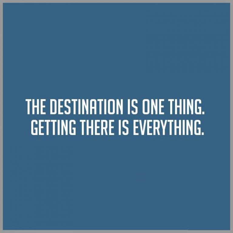 The destination is one thing getting there is everything
