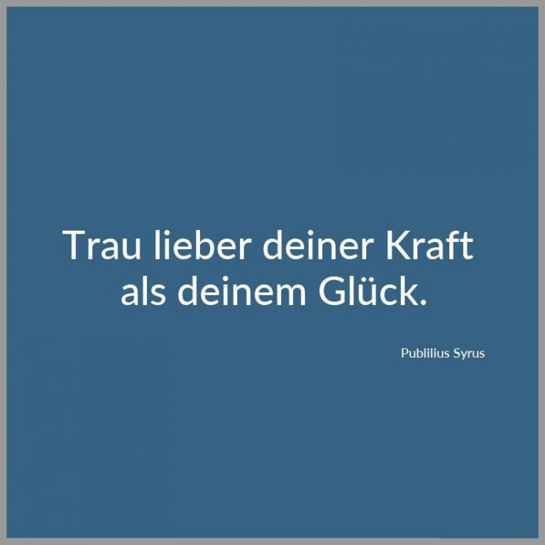 Trau lieber deiner kraft als deinem glueck Bilder und Sprüche