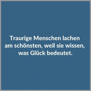 Traurige menschen lachen am schoensten weil sie wissen was glueck bedeutet