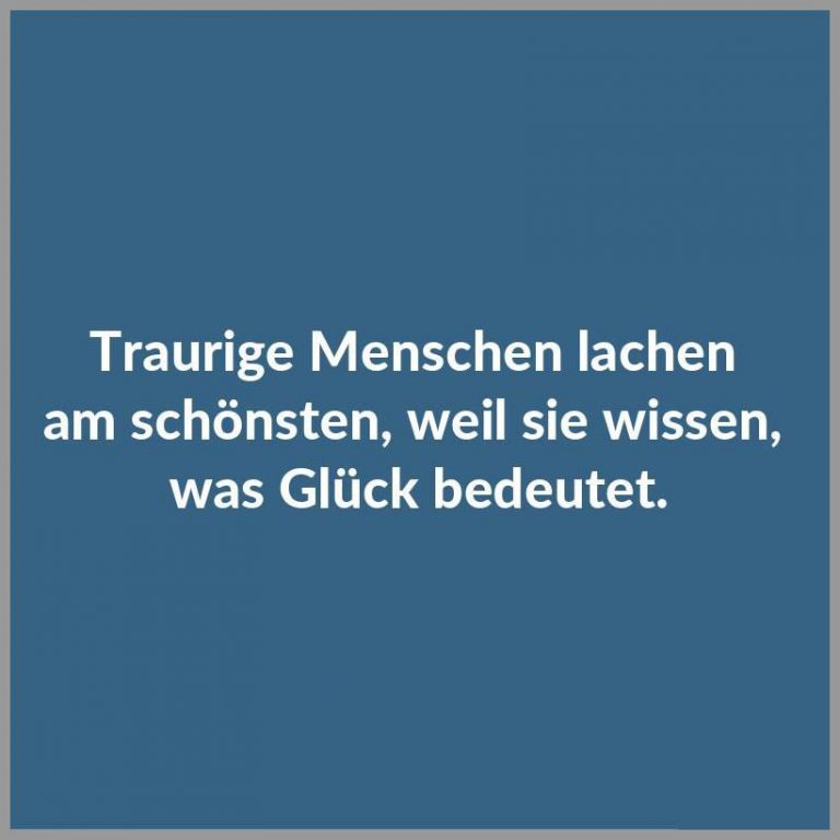 Traurige menschen lachen am schoensten weil sie wissen was glueck