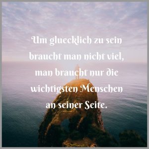 Um gluecklich zu sein braucht man nicht viel man braucht nur die wichtigsten menschen an seiner seite