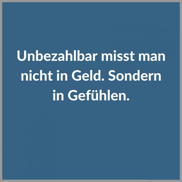 Unbezahlbar misst man nicht in geld sondern in gefuehlen