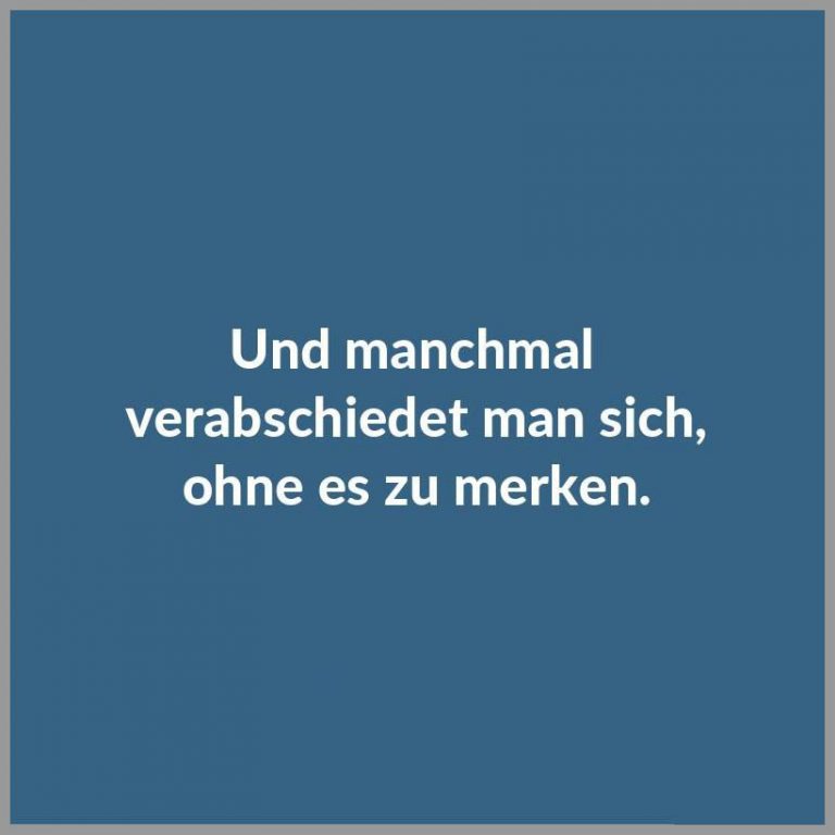Und manchmal verabschiedet man sich ohne es zu merken