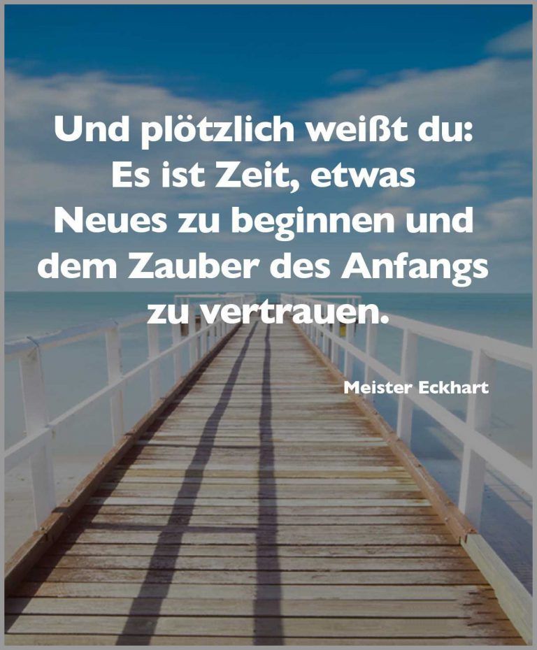 Und ploetzlich weisst du es ist zeit etwas neues zu beginnen und dem zauber des anfangs zu vertrauen