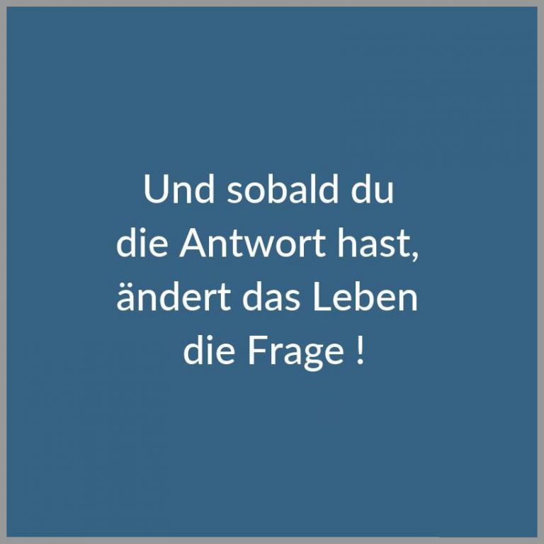 Und sobald du die antwort hast aendert das leben die frage Bilder und
