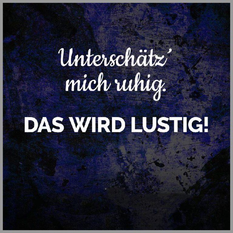 Unterschaetz mich ruhig das wird lustig