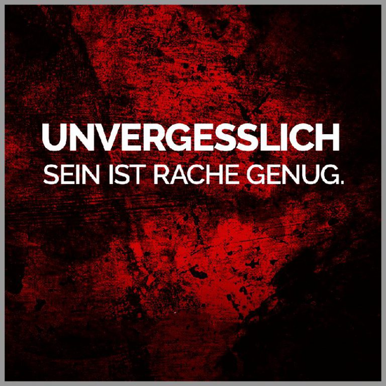 Unvergesslich sein ist rache genug