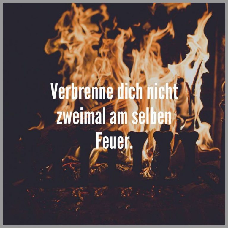 Verbrenne dich nicht zweimal am selben feuer