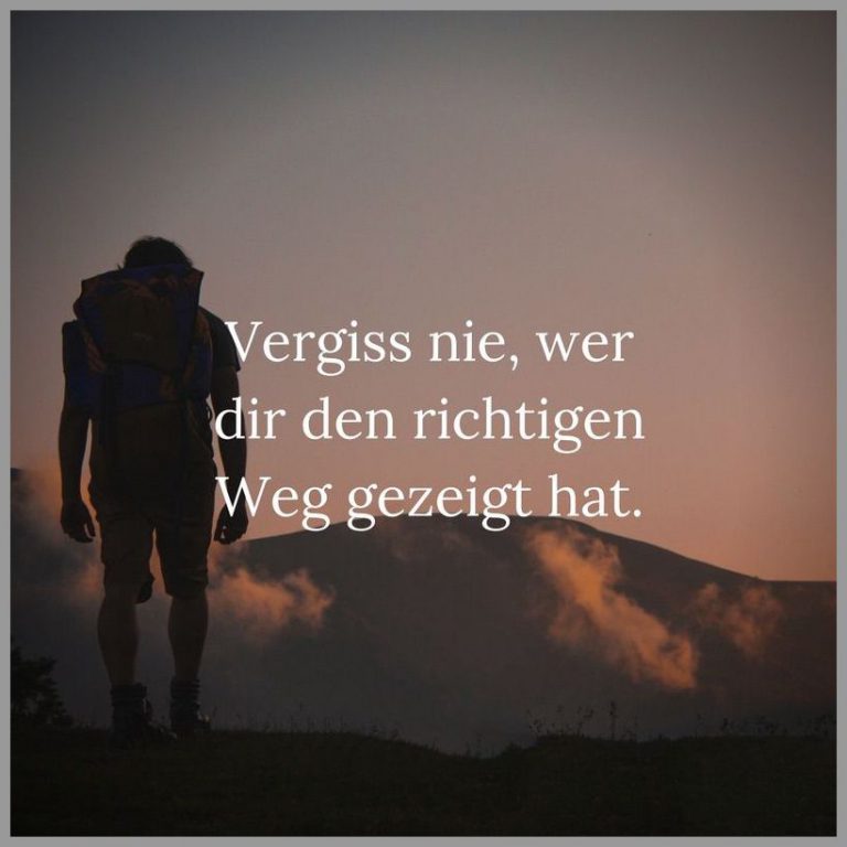 Vergiss nie wer dir den richtigen weg gezeigt hat