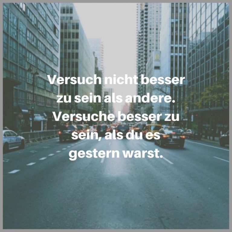 Versuch nicht besser zu sein als andere versuche besser zu sein als du es gestern warst