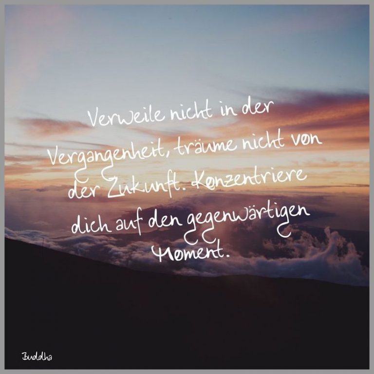 Verweile nicht in der vergangenheit traeume nicht von der zukunft
