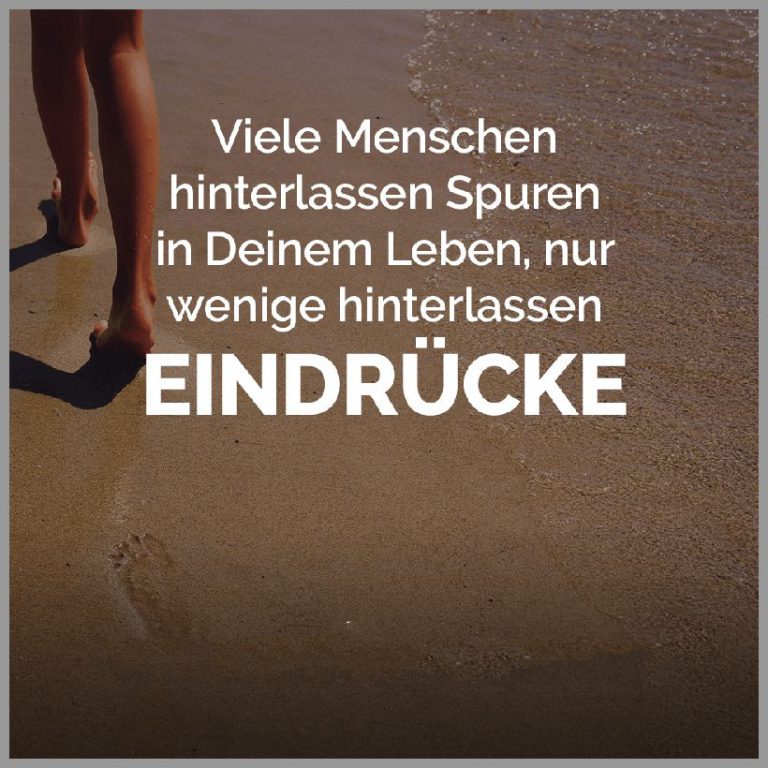 Viele menschen hinterlassen spuren in deinem leben nur wenige hinterlassen eindruecke