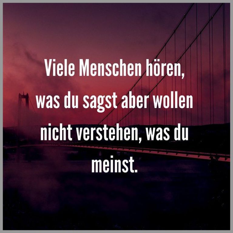 Viele menschen hoeren was du sagst aber wollen nicht verstehen was du meinst
