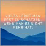 Vieles lernt man erst zu schaetzen wenn man es nicht mehr hat 150x150 - Je naeher man einem menschen kommt umso mehr angst hat man ihn zu verlieren
