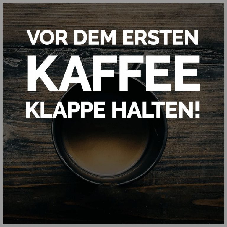 Vor dem ersten kaffee klappe halten