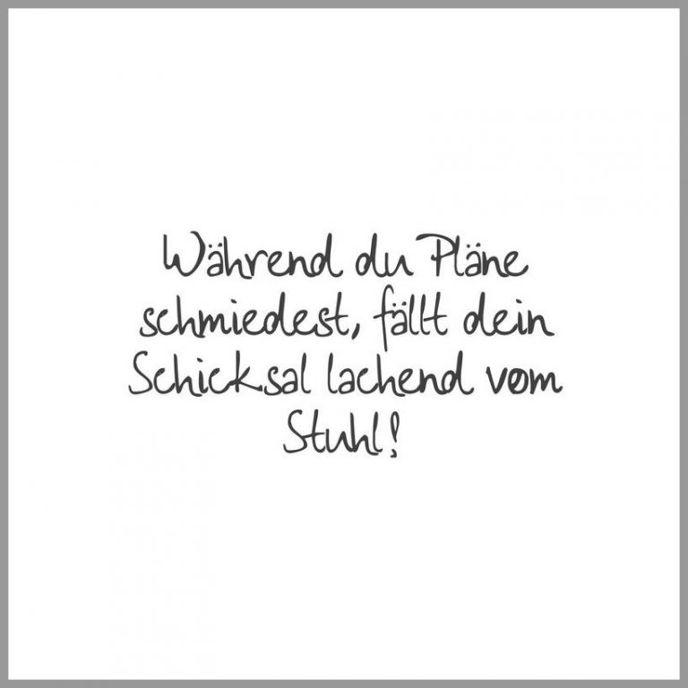 Waehrend du plaene schmiedest faellt dein schicksal lachend vom stuhl