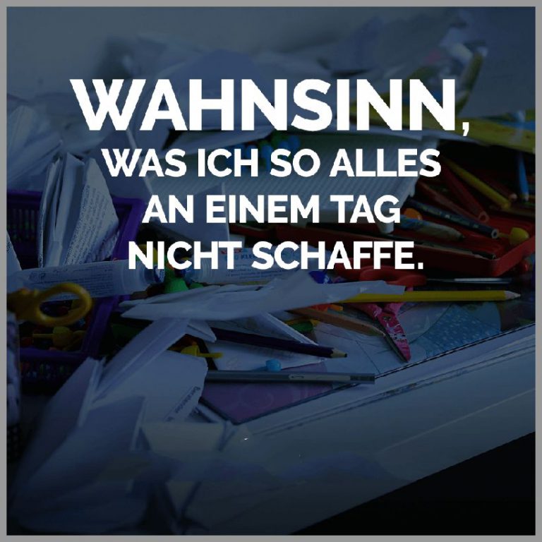 Wahnsinn was ich so alles an einem tag nicht schaffe