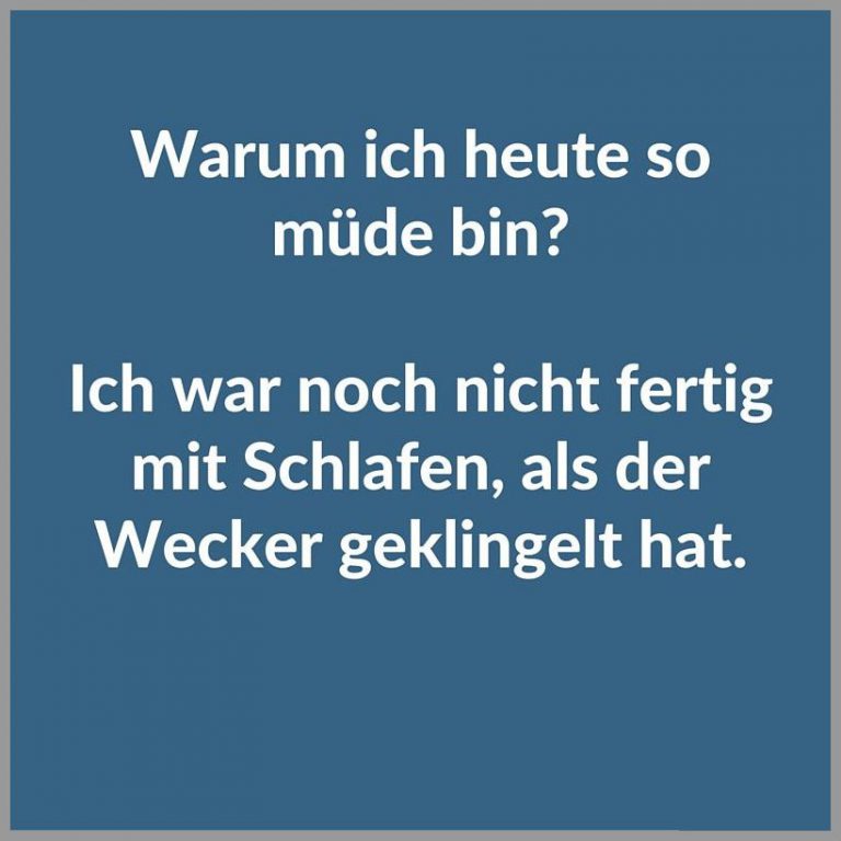 Warum ich heute so muede bin ich war noch nicht fertig mit schlafen als der wecker geklingelt hat