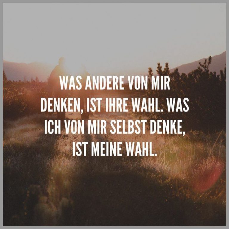 Was andere von mir denken ist ihre wahl was ich von mir selbst denke ist meine wahl