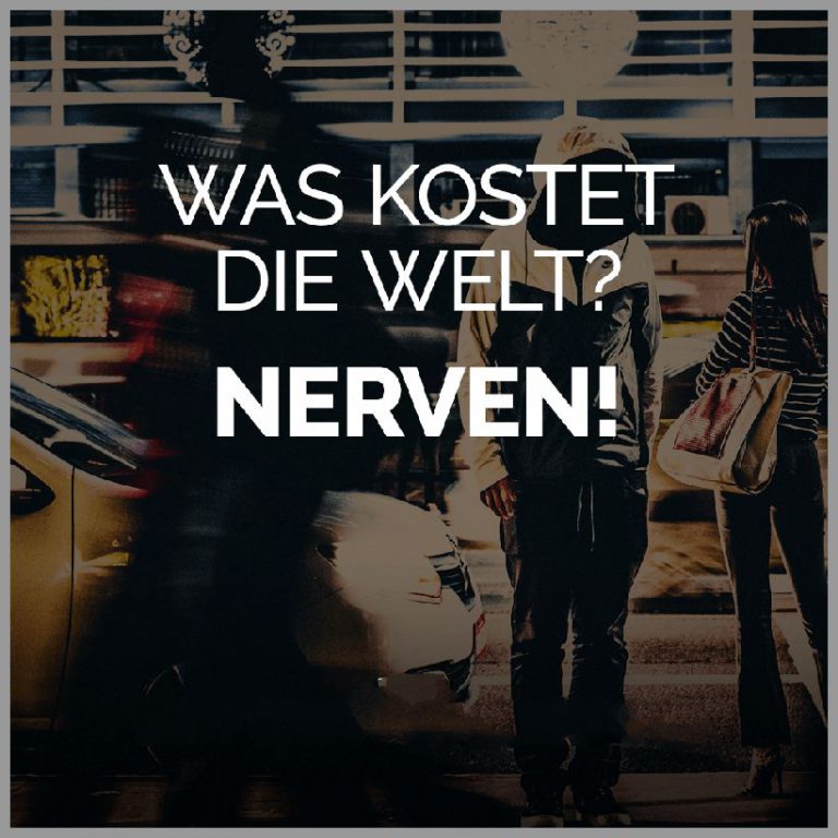 Was kostet die welt nerven