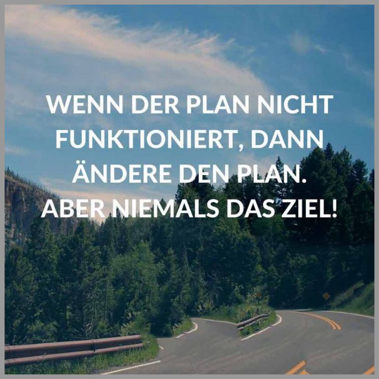 Wenn der plan nicht funktioniert dann aendere den plan aber niemals das ziel