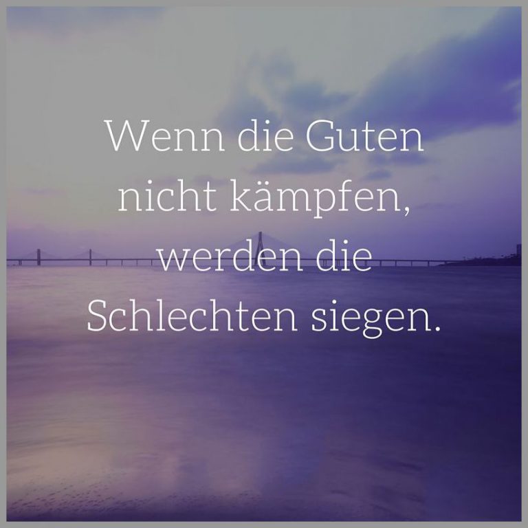 Wenn die guten nicht kaempfen werden die schlechten siegen