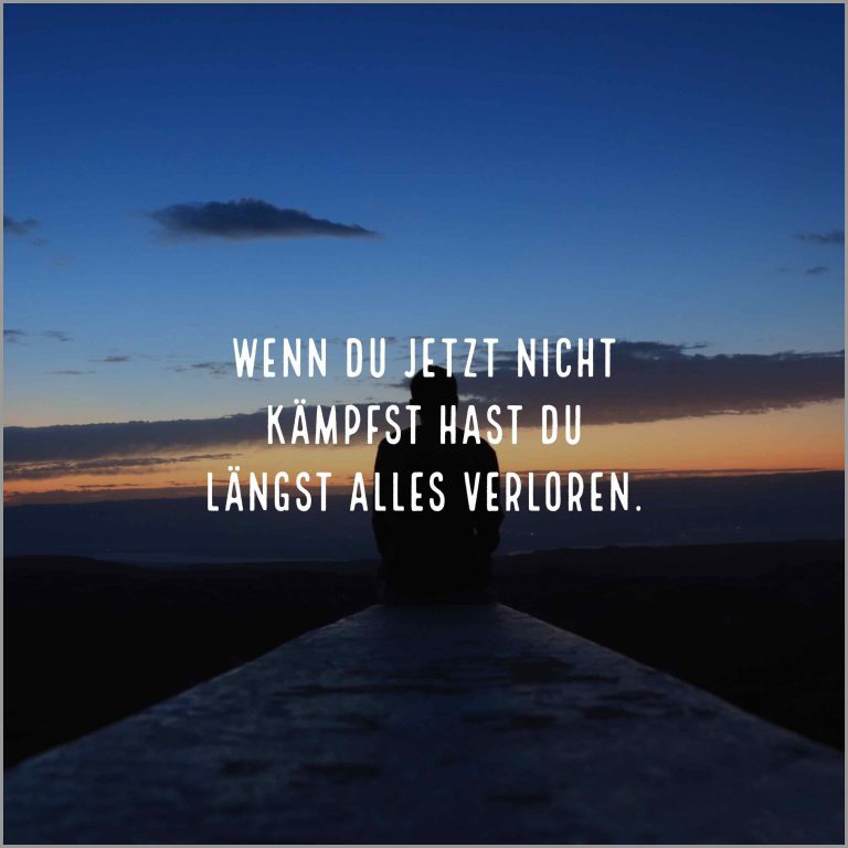 Wenn du jetzt nicht kaempfst hast du laengst alles verloren