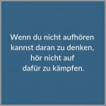 Wenn du nicht aufhoeren kannst daran zu denken hoer nicht auf dafuer zu kaempfen 150x150 - Du kannst nicht vorgeben honig zu sein wenn du eine bratwurst bist
