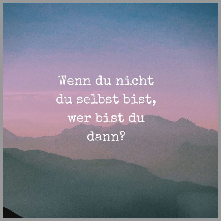 Wenn du nicht du selbst bist wer bist du dann