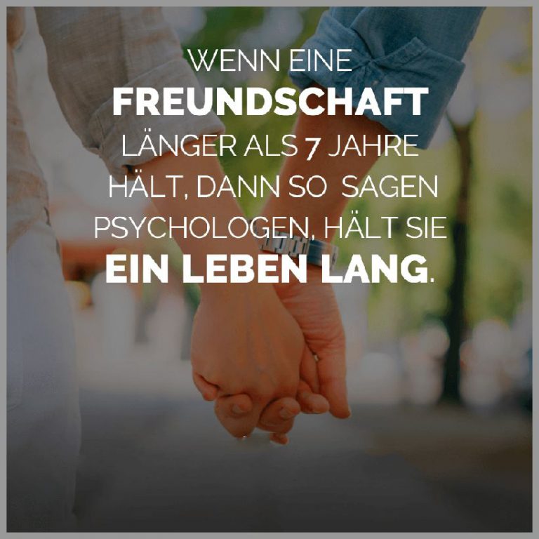 Wenn eine freundschaft laenger als 7 jahre haelt dann so sagen psychologen haelt sie ein leben lang 1