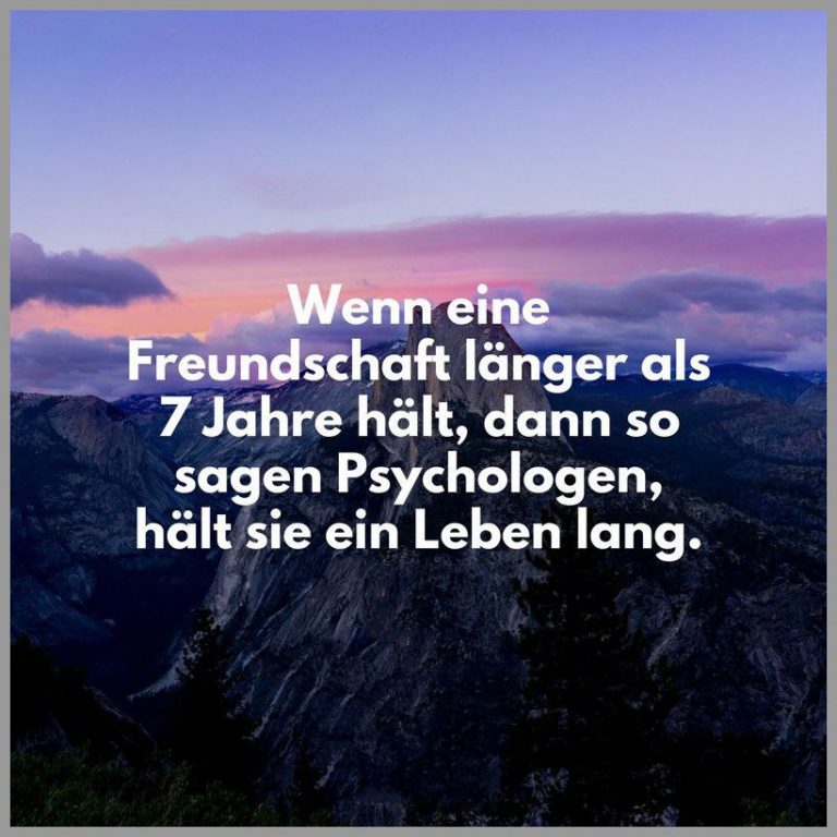 Wenn eine freundschaft laenger als 7 jahre haelt dann so sagen psychologen haelt sie ein leben lang