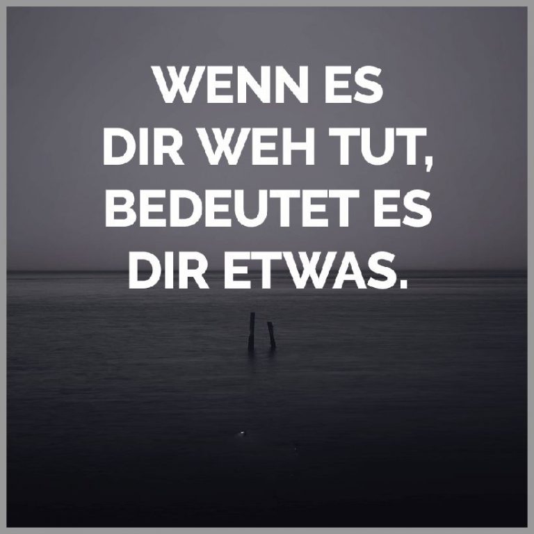 Wenn es dir weh tut bedeutet es dir etwas