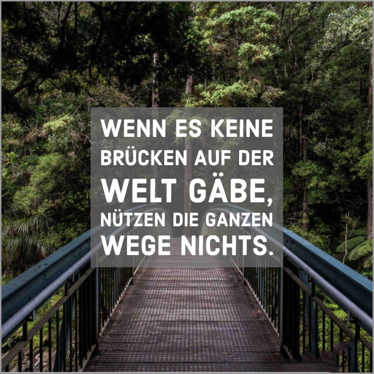 Wenn es keine bruecken auf der welt gaebe nuetzen die ganzen wege nichts