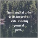 Wenn es zu spaet ist stellen wir fest dass warten die falsche entscheidung gewesen ist 150x150 - Du hast keine angst die frage zu stellen du hast angst die falsche antwort zu bekommen