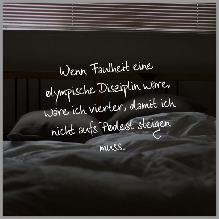 Wenn faulheit eine olympische disziplin waere waere ich vierter damit ich nicht aufs podest steigen muss