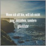 Wenn ich alt bin will ich nicht jung aussehen sondern gluecklich 150x150 - Ich liebe dich nicht nur weil du so bist wie du bist sondern weil ich ich so bin wie ich bin wenn ich bei dir bin