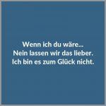 Wenn ich du waere nein lassen wir das lieber ich bin es zum glueck nicht 150x150 - Ich liebe dich nicht nur weil du so bist wie du bist sondern weil ich ich so bin wie ich bin wenn ich bei dir bin