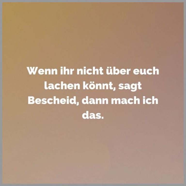 Wenn ihr nicht ueber euch lachen koennt sagt bescheid dann mach ich das