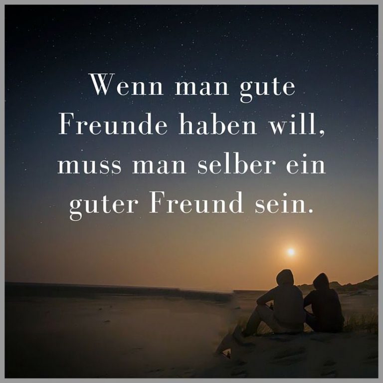 Wenn man gute freunde haben will muss man selber ein guter freund sein