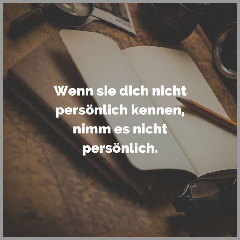 Wenn sie dich nicht persoenlich kennen nimm es nicht persoenlich