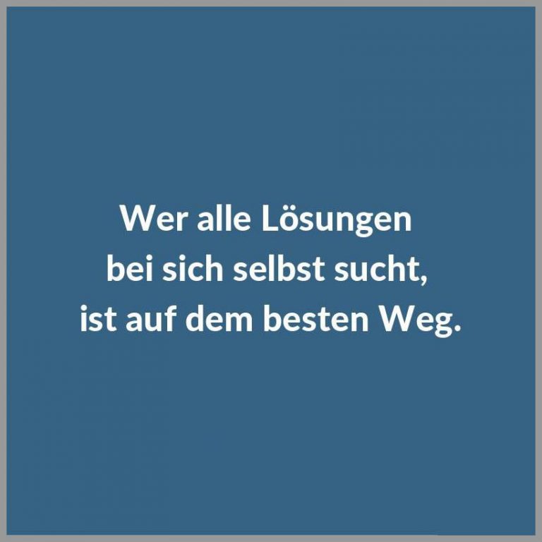 Wer alle loesungen bei sich selbst sucht ist auf dem besten weg
